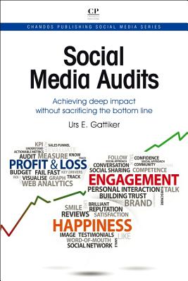 Social Media Audits: Achieving Deep Impact Without Sacrificing the Bottom Line (Chandos Publishing Social Media) Cover Image