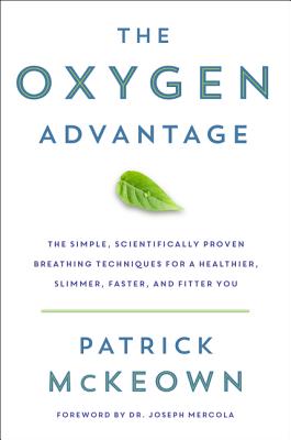 The Oxygen Advantage: Simple, Scientifically Proven Breathing Techniques to Help You Become Healthier, Slimmer, Faster, and Fitter Cover Image