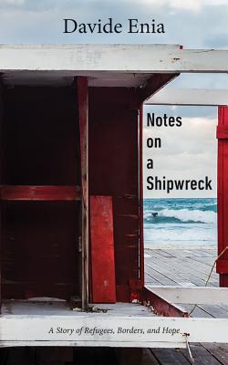 Notes on a Shipwreck: A Story of Refugees, Borders, and Hope Cover Image