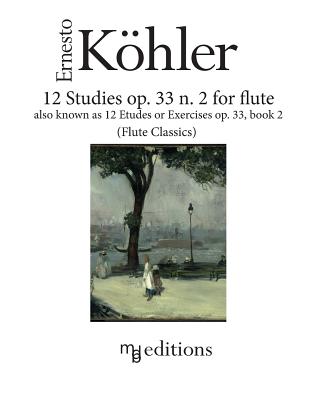 12 Studies op. 33 n. 2 for flute: also known as Etudes or Exercises op. 33 Book 2 By Marco De Boni (Editor), Ernesto Koehler Cover Image