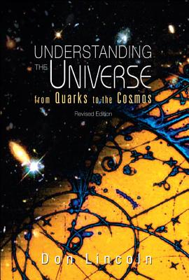 Understanding the Universe: From Quarks to Cosmos (Revised Edition) By Donald Lincoln Cover Image