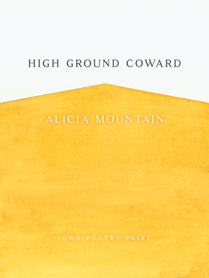 High Ground Coward (Iowa Poetry Prize) By Alicia Mountain Cover Image