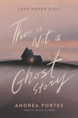 This Is Not a Ghost Story By Andrea Portes Cover Image
