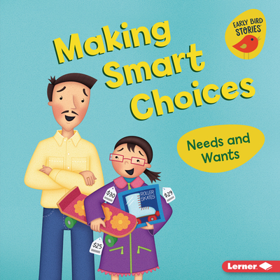 Making Smart Choices: Needs and Wants (Money Smarts (Early Bird Stories (Tm)))