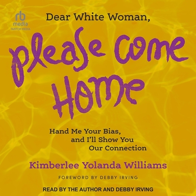 Dear White Woman, Please Come Home: Hand Me Your Bias, and I'll Show You Our Connection Cover Image