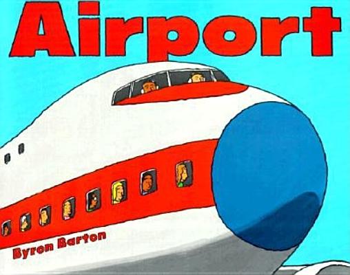 Airport By Byron Barton, Byron Barton (Illustrator) Cover Image