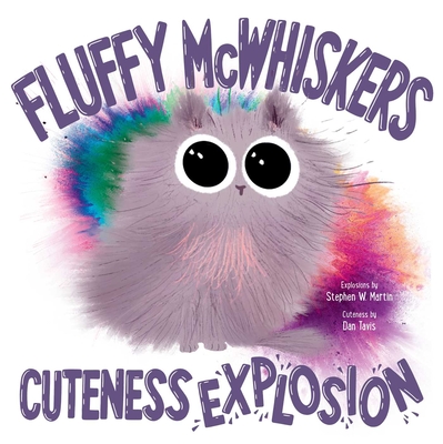 Fluffy McWhiskers Cuteness Explosion By Stephen W. Martin, Dan Tavis (Illustrator) Cover Image