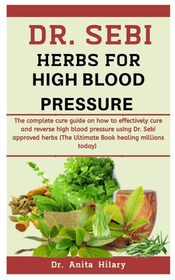 Dr Sebi Herbs For High Blood Pressure The Complete Cure Guide On How To Effectively Cure And Reverse High Blood Pressure Using Dr Sebi Approved Her Paperback Volumes Bookcafe