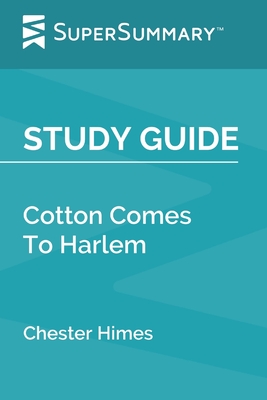 Study Guide: Cotton Comes To Harlem by Chester Himes (SuperSummary) Cover Image