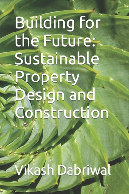 Building for the Future: Sustainable Property Design and Construction Cover Image