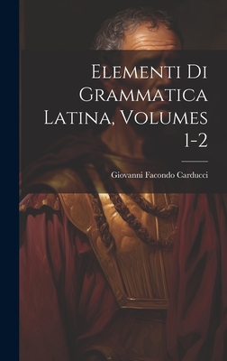 Elementi Di Grammatica Latina, Volumes 1-2 (Hardcover)