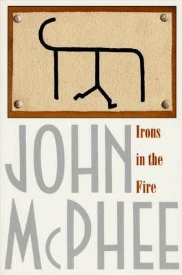 Irons in the Fire By John McPhee Cover Image