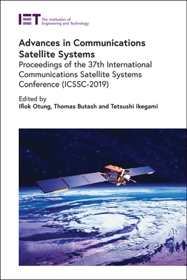 Advances in Communications Satellite Systems: Proceedings of the 37th International Communications Satellite Systems Conference (Icssc-2019) (Telecommunications)