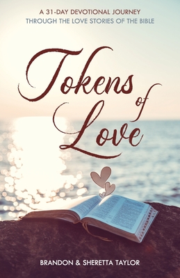 Tokens of Love: A 31-Day Devotional Journey Through the Love Stories of the Bible By Brandon Taylor, Sheretta Taylor Cover Image