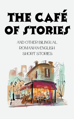 The Café of Stories and Other Bilingual Romanian-English Short Stories Cover Image