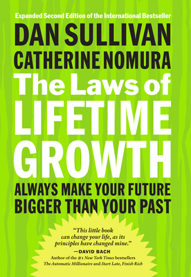 The Laws of Lifetime Growth: Always Make Your Future Bigger Than Your Past By Dan Sullivan, Catherine Nomura Cover Image