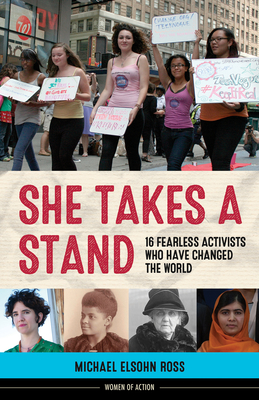 She Takes a Stand: 16 Fearless Activists Who Have Changed the World (Women of Action) Cover Image