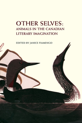 Other Selves: Animals in the Canadian Literary Imagination (Reappraisals: Canadian Writers #31) By Janice Fiamengo (Editor) Cover Image