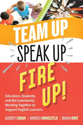 Team Up, Speak Up, Fire Up!: Educators, Students, and the Community Working Together to Support English Learners Cover Image