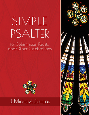 Simple Psalter for Solemnities, Feasts, and Other Celebrations By J. Michael Joncas Cover Image