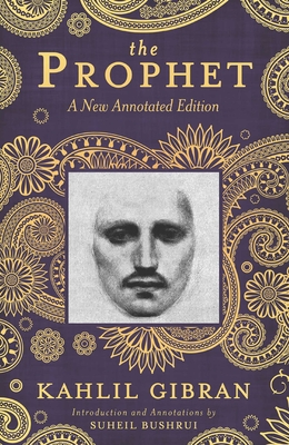 The Prophet: A New Annotated Edition By Kahlil Gibran, Suheil Badi Bushrui Cover Image