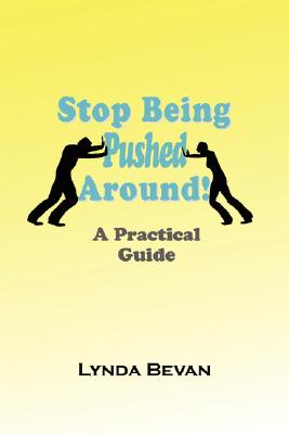 Stop Being Pushed Around!: A Practical Guide (10-Step Empowerment)
