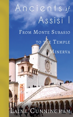 Ancients of Assisi I: From Monte Subasio to the Temple of Minerva (Travel Photo Art #6) By Laine Cunningham, Angel Leya (Cover Design by) Cover Image
