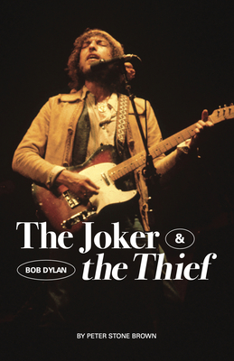 The Joker & the Thief: Bob Dylan By Peter Stone Brown Cover Image