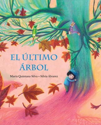El Último Árbol (the Last Tree) By María Quintana Silva, Silvia Álvarez (Illustrator) Cover Image