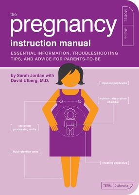 The Pregnancy Instruction Manual: Essential Information, Troubleshooting Tips, and Advice for Parents-to-Be (Owner's and Instruction Manual #7)