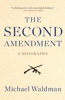The Second Amendment: A Biography By Michael Waldman Cover Image