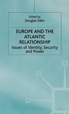 Europe and the Atlantic Relationship: Issues of Identity, Security and Power By D. Eden (Editor) Cover Image