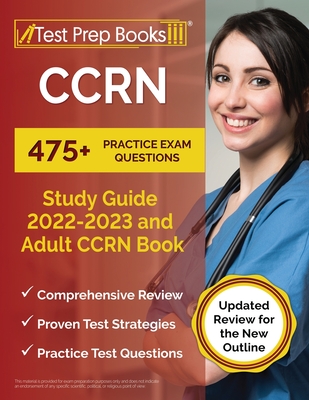 CCRN Study Guide 2022 - 2023: 475+ Practice Exam Questions and Adult CCRN Book [Updated Review for the New Outline] By Joshua Rueda Cover Image