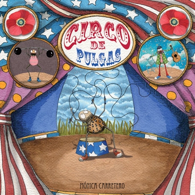 Circo de Pulgas (Flea Circus) (Artistas Mini-Animalistas) By Mónica Carretero, Mónica Carretero (Illustrator) Cover Image
