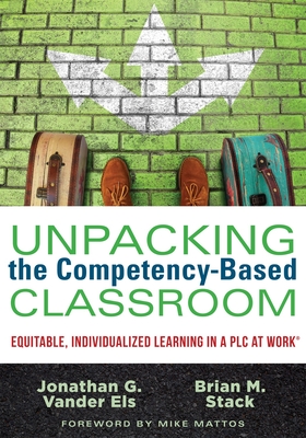 Unpacking the Competency-Based Classroom: Equitable, Individualized Learning in a Plc at Work(r) Cover Image