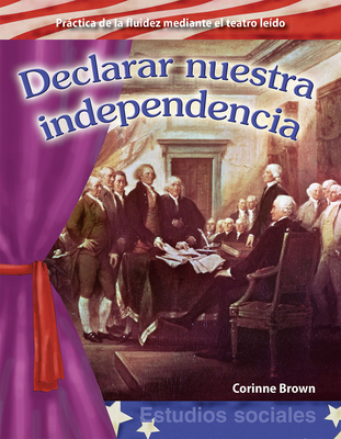 Declarar Nuestra Independencia (Declaring Our Independence) (Building Fluency Through Reader's Theater) cover