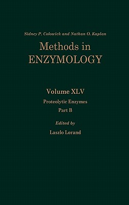 Proteolytic Enzymes, Part B: Volume 45 (Methods in Enzymology #45) By Nathan P. Kaplan (Editor in Chief), Nathan P. Colowick (Editor in Chief), Laszlo Lorand (Volume Editor) Cover Image
