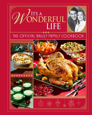 It's a Wonderful Life: The Official Bailey Family Cookbook: (Holiday Cookbook, Christmas Recipes, Holiday Gifts, Classic Christmas Movies) By Insight Editions Cover Image