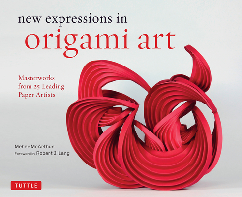 New Expressions in Origami Art: Masterworks from 25 Leading Paper Artists Cover Image