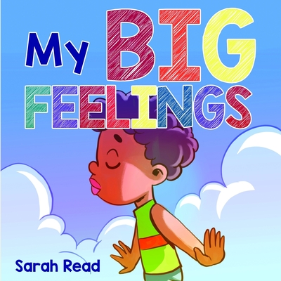 My Big Feelings: (Kids Books About Emotions & Feelings, Children's Book Ages 2 4, Preschool, Kindergarten) Cover Image