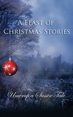A Feast of Christmas Stories: Unwrap a Sussex Tale Cover Image