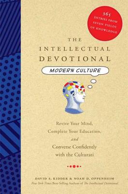 The Intellectual Devotional: Modern Culture: Revive Your Mind, Complete Your Education, and Converse Confidently with the Culturati (The Intellectual Devotional Series) By David S. Kidder, Noah D. Oppenheim Cover Image