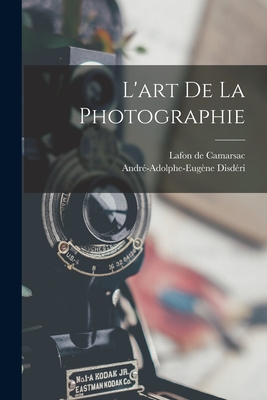 L'art de la photographie By André-Adolphe-Euge& Disdéri (Created by), Lafon De Camarsac Cover Image