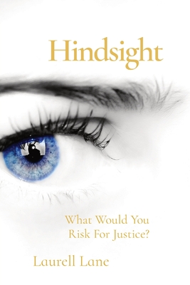 Hindsight: What Would You Risk For Justice? By Laurell Lane Cover Image