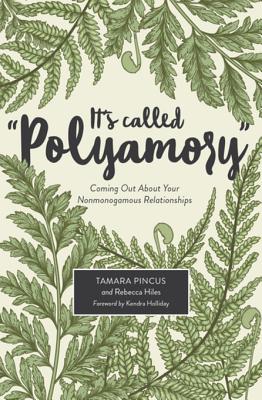 It's Called Polyamory: Coming Out about Your Nonmonogamous Relationships By Tamara Pincus, Rebecca Hiles Cover Image