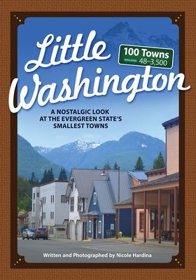 Little Washington: A Nostalgic Look at the Evergreen State's Smallest Towns (Tiny Towns) By Nicole Hardina Cover Image