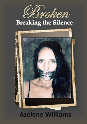 BROKEN Breaking the Silence By Azelene Williams Cover Image