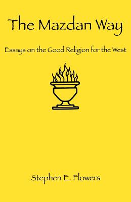 The Mazdan Way: Essays on the Good Religion for the West Cover Image