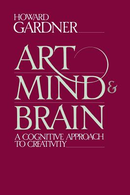 Art, Mind, And Brain: A Cognitive Approach To Creativity By Howard E. Gardner Cover Image