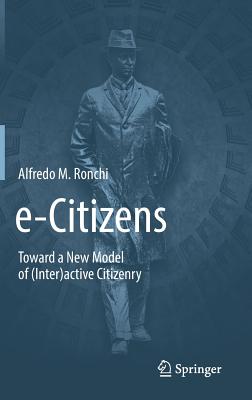 E-Citizens: Toward a New Model of (Inter)Active Citizenry By Alfredo M. Ronchi Cover Image